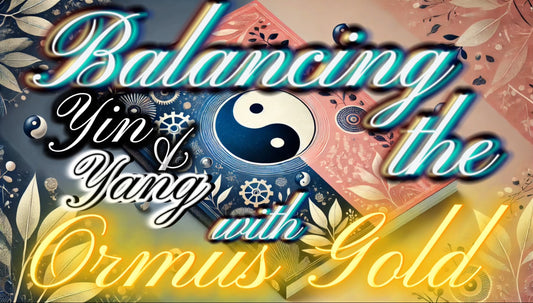 Balancing the Yin and Yang with Ormus Gold