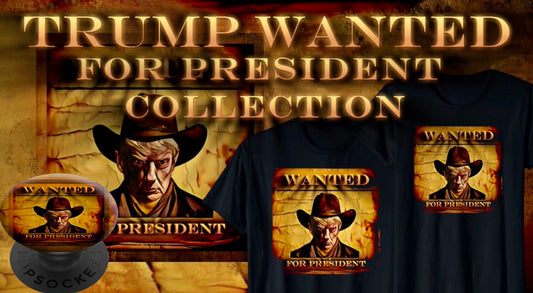 Donald Trump Wanted For President Collection